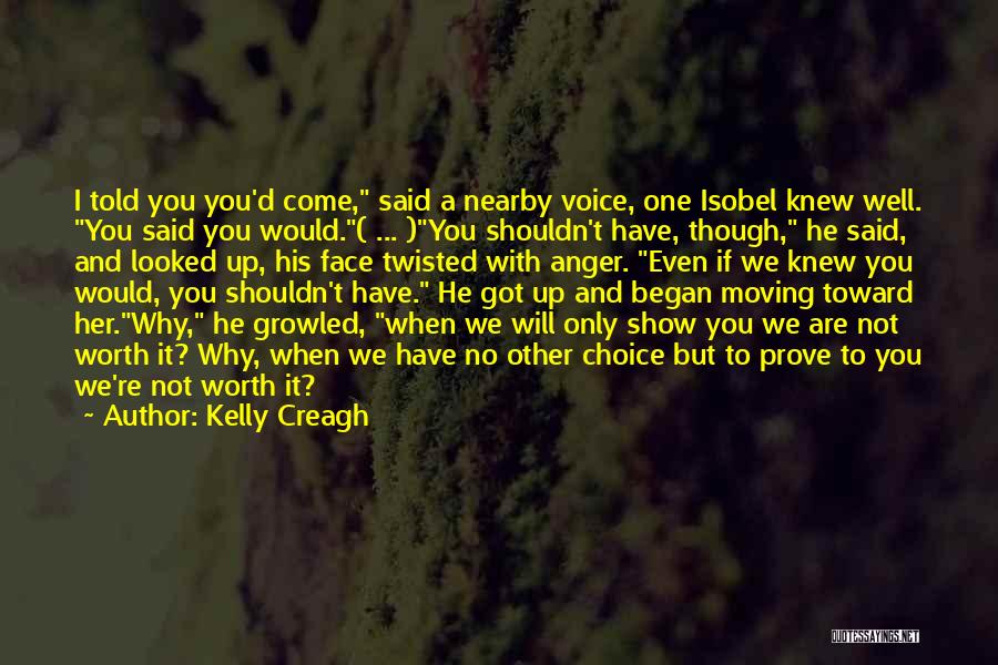 Not Even Worth It Quotes By Kelly Creagh