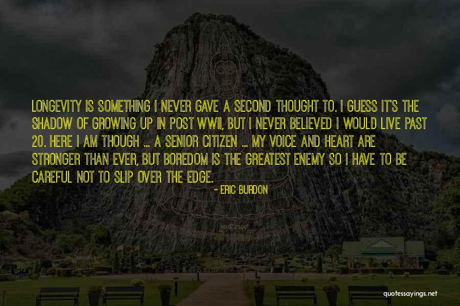 Not Ever Growing Up Quotes By Eric Burdon Not Ever Growing Up Quotes By Eric Burdon