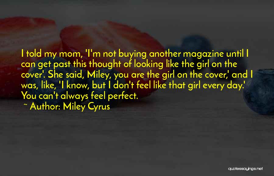 Not Every Girl Is Perfect Quotes By Miley Cyrus