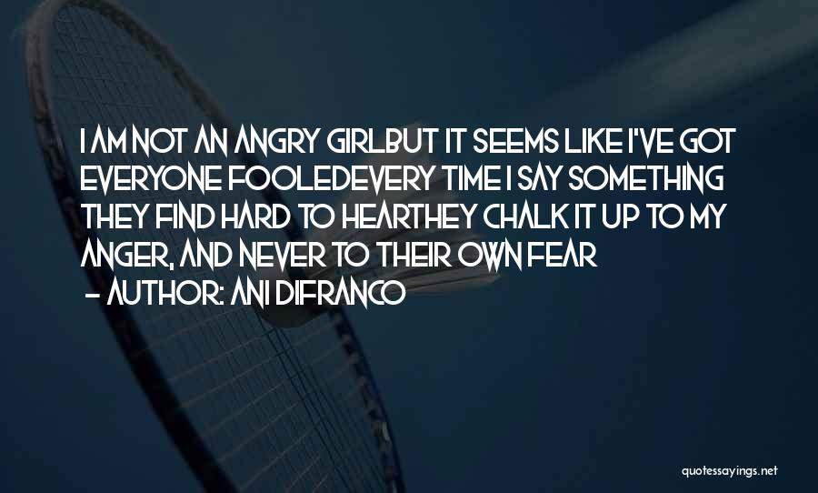 Not Every Girl Quotes By Ani DiFranco