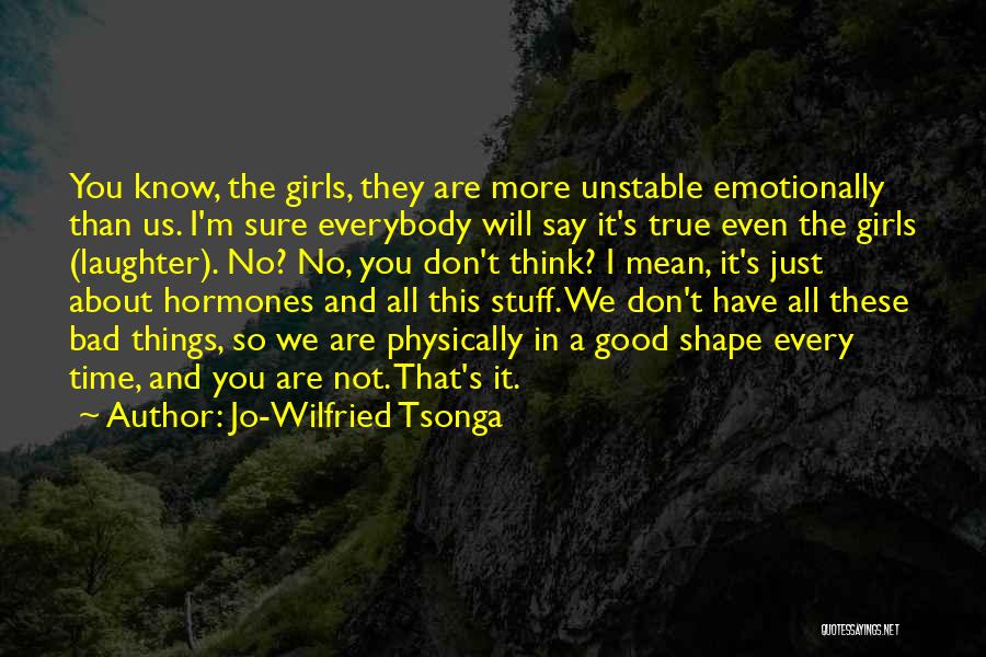 Not Every Girl Quotes By Jo-Wilfried Tsonga