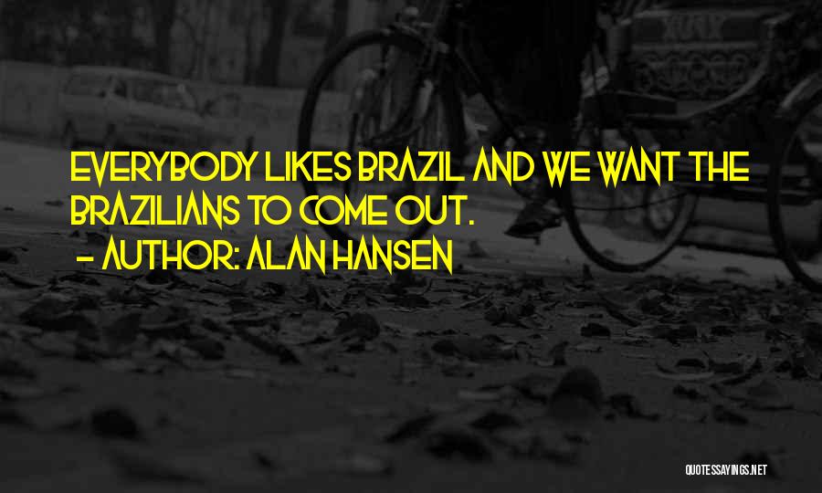 Not Everybody Likes Us Quotes By Alan Hansen