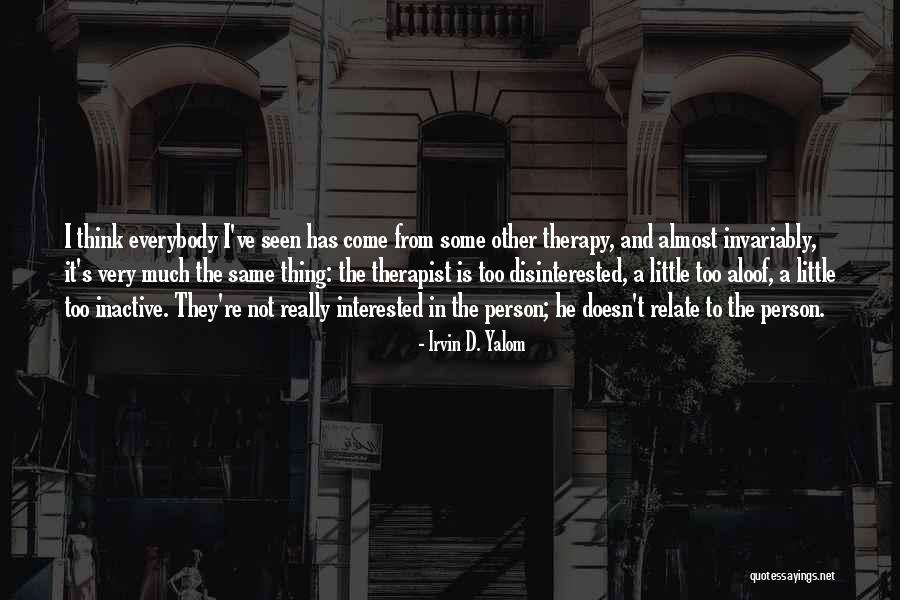 Not Everybody's The Same Quotes By Irvin D. Yalom Not Everybody's The Same Quotes By Irvin D. Yalom