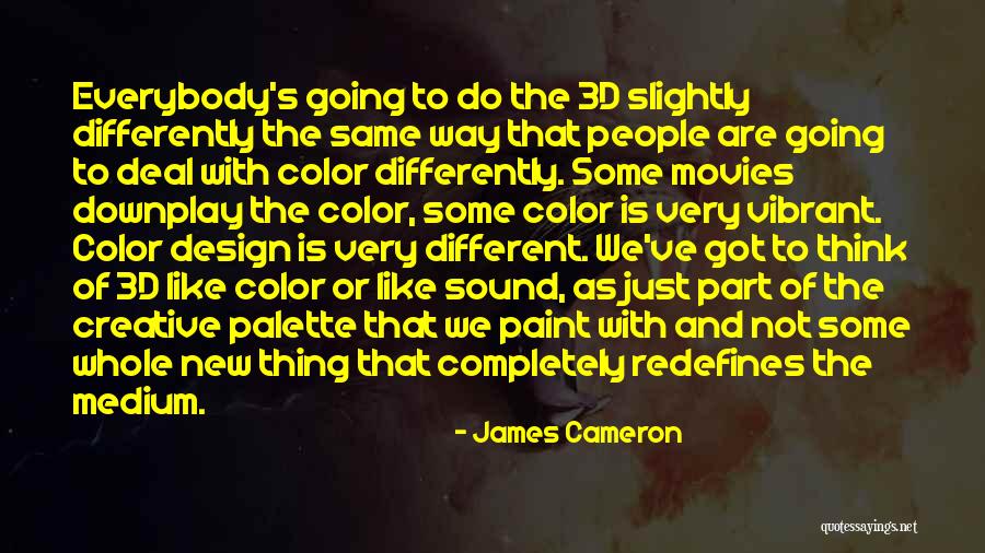 Not Everybody's The Same Quotes By James Cameron