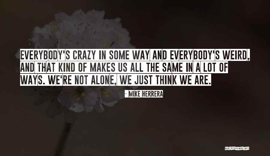 Not Everybody's The Same Quotes By Mike Herrera Not Everybody's The Same Quotes By Mike Herrera