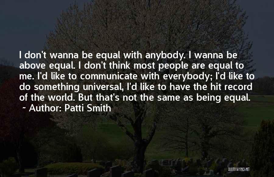 Not Everybody's The Same Quotes By Patti Smith