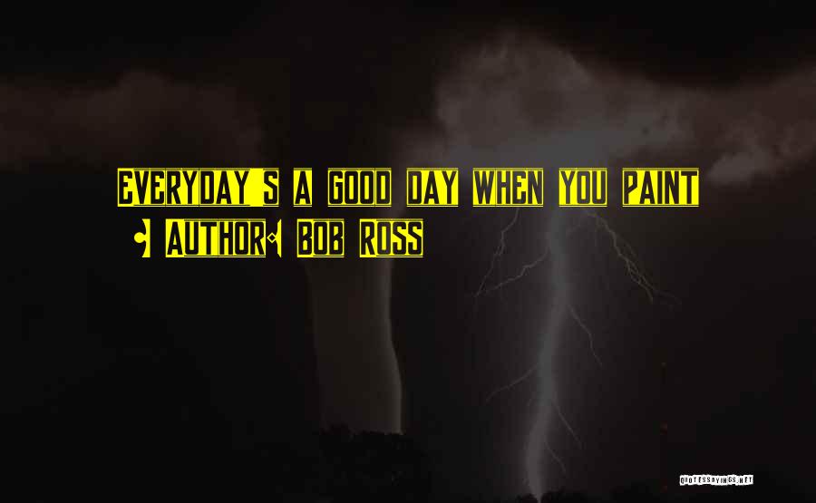 Not Everyday Is A Good Day Quotes By Bob Ross