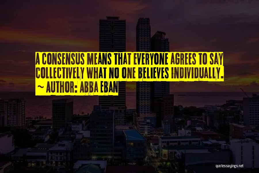 Not Everyone Agrees Quotes By Abba Eban