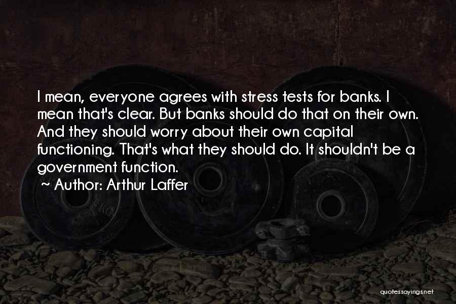 Not Everyone Agrees Quotes By Arthur Laffer