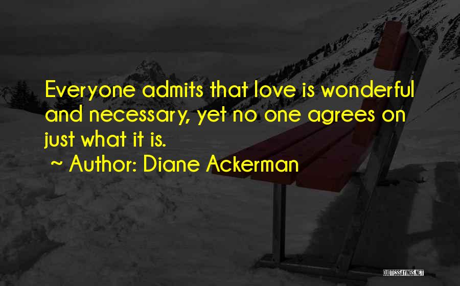 Not Everyone Agrees Quotes By Diane Ackerman