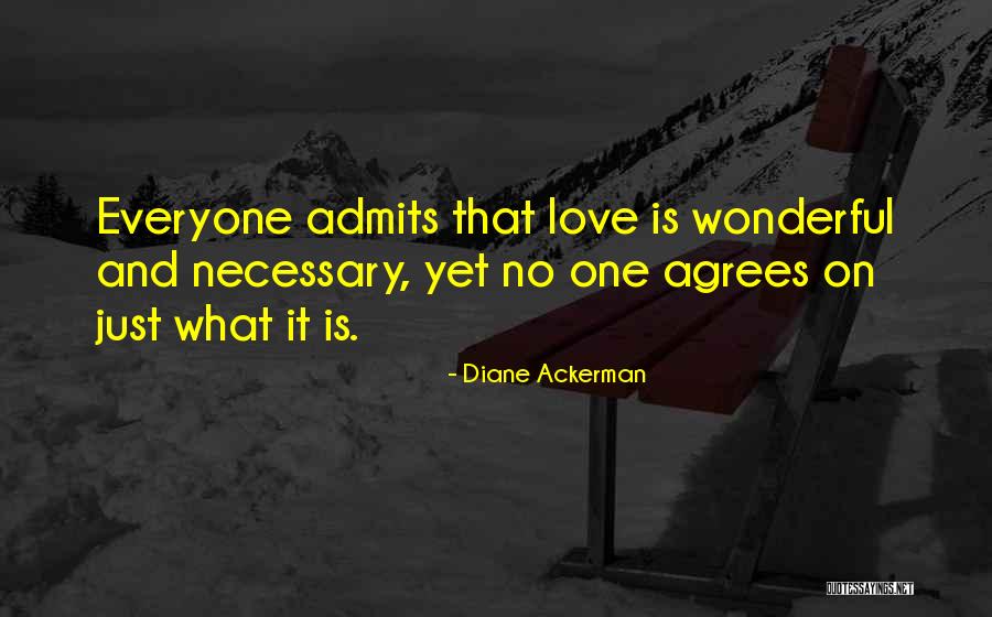 Not Everyone Agrees Quotes By Diane Ackerman