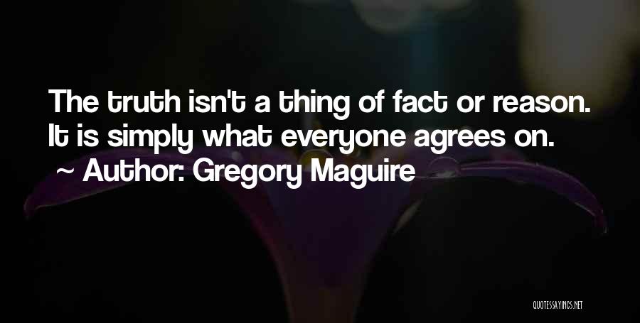 Not Everyone Agrees Quotes By Gregory Maguire