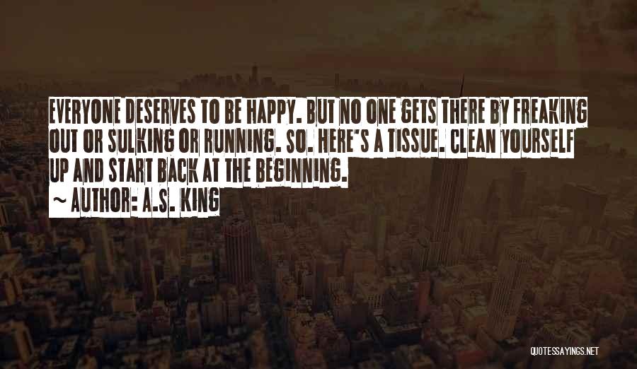 Not Everyone Deserves You Quotes By A.S. King Not Everyone Deserves You Quotes By A.S. King