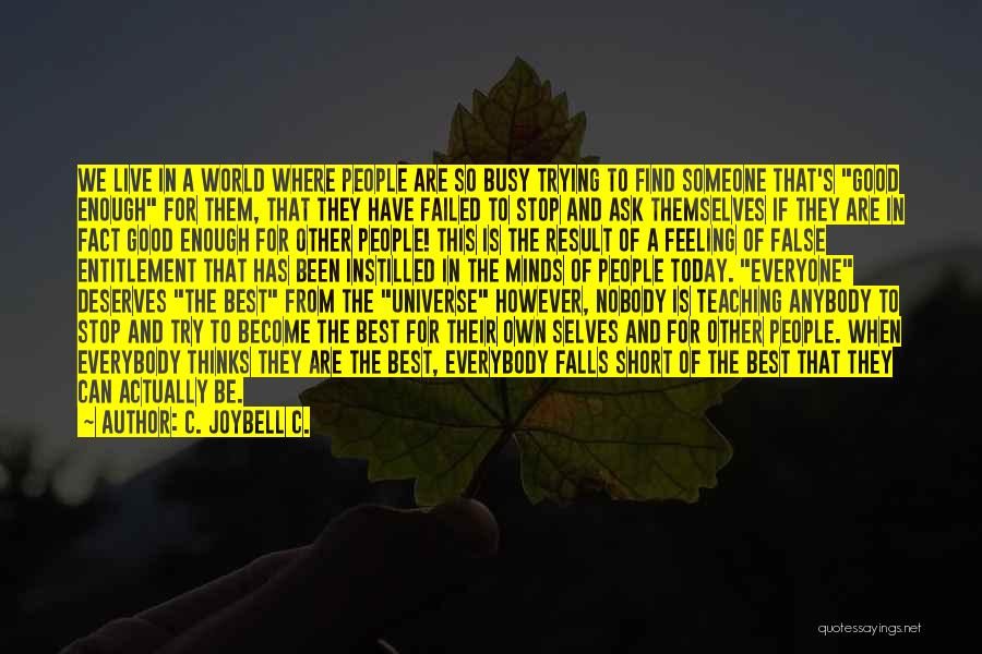 Not Everyone Deserves You Quotes By C. JoyBell C. Not Everyone Deserves You Quotes By C. JoyBell C.