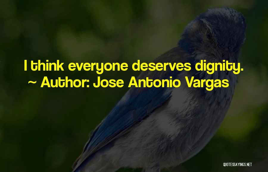 Not Everyone Deserves You Quotes By Jose Antonio Vargas