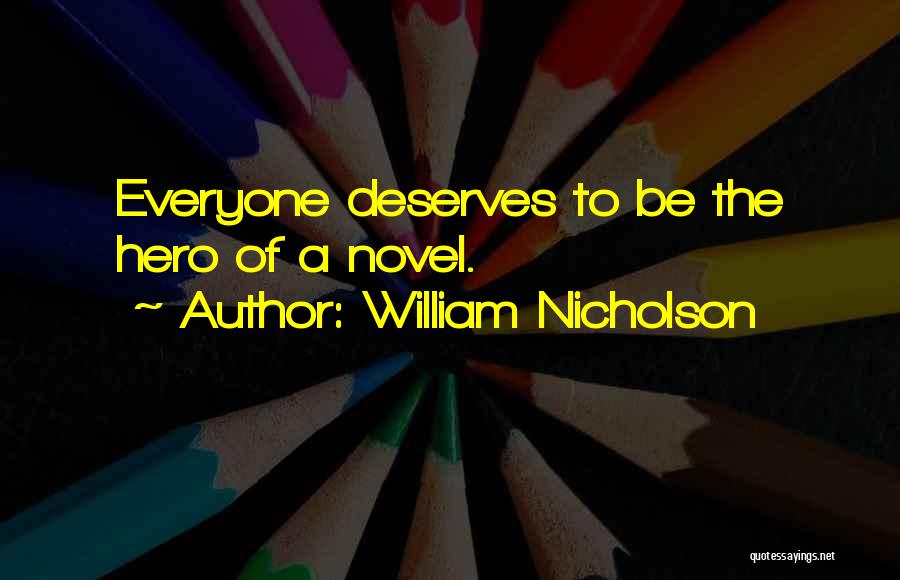 Not Everyone Deserves You Quotes By William Nicholson