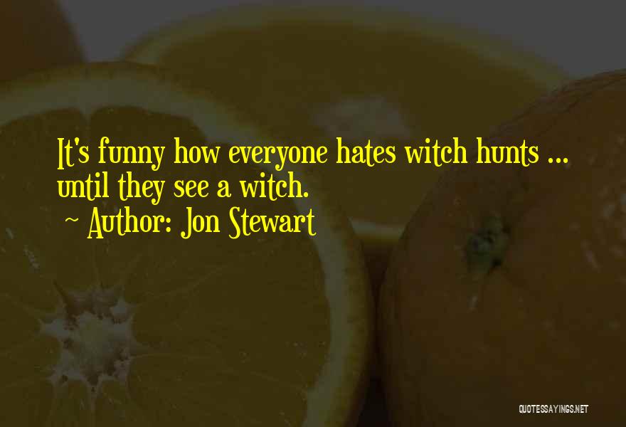 Not Everyone Hates You Quotes By Jon Stewart