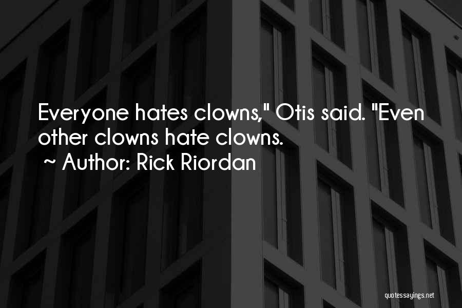 Not Everyone Hates You Quotes By Rick Riordan