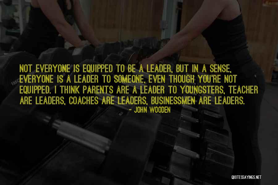 Not Everyone Is A Leader Quotes By John Wooden Not Everyone Is A Leader Quotes By John Wooden