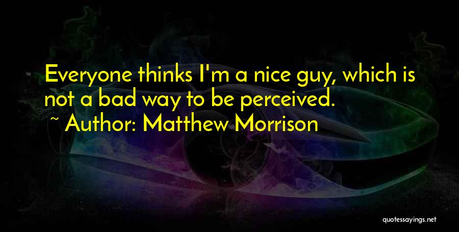 Not Everyone Is Bad Quotes By Matthew Morrison