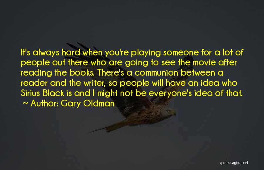 Not Everyone Is Going To Be There For You Quotes By Gary Oldman