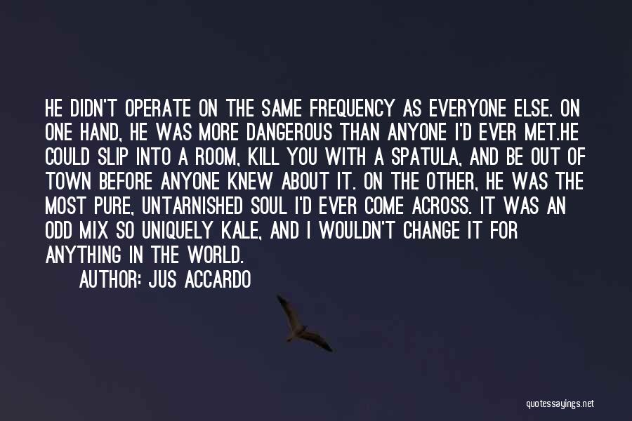 Not Everyone Is Going To Be There For You Quotes By Jus Accardo