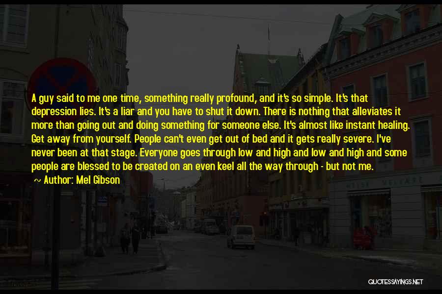 Not Everyone Is Going To Be There For You Quotes By Mel Gibson