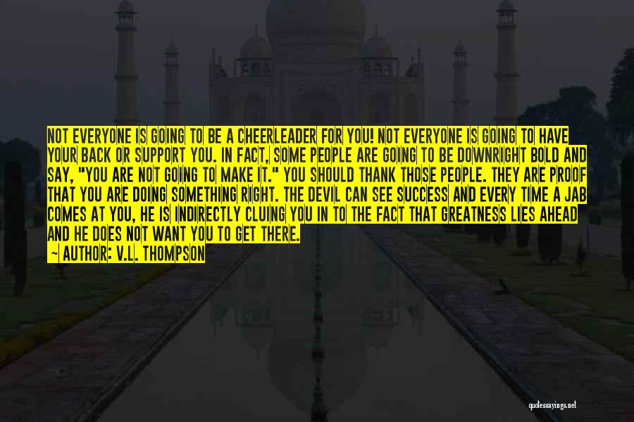 Not Everyone Is Going To Be There For You Quotes By V.L. Thompson