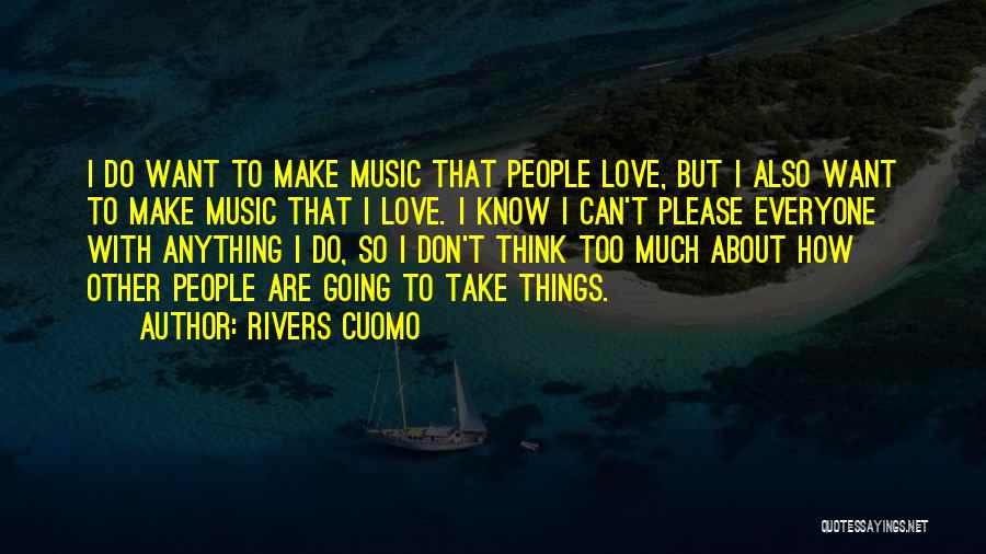 Not Everyone Is Going To Love You Quotes By Rivers Cuomo