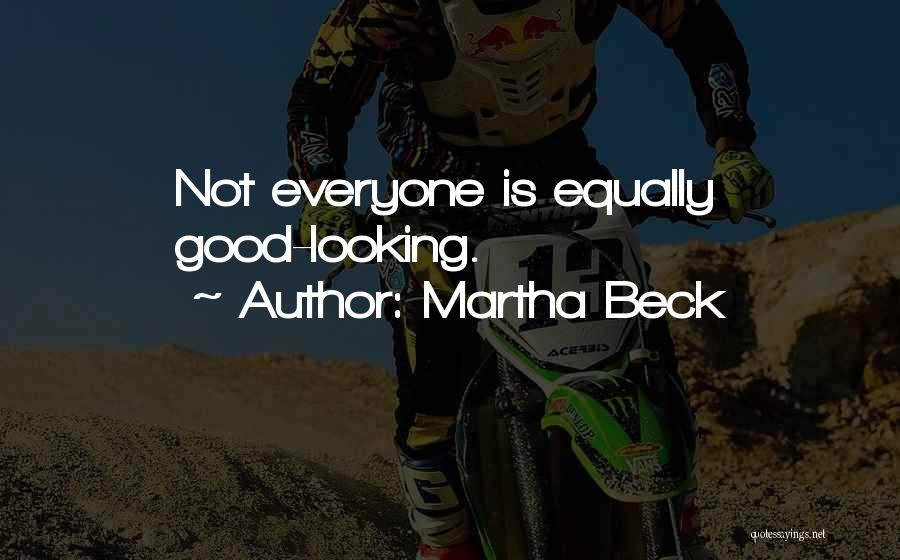 Not Everyone Is Good Quotes By Martha Beck