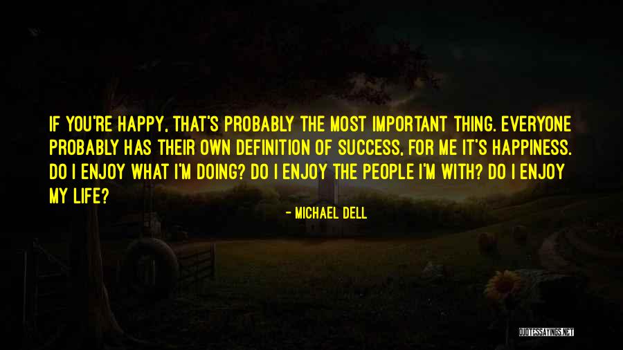 Not Everyone Is Happy With Your Success Quotes By Michael Dell