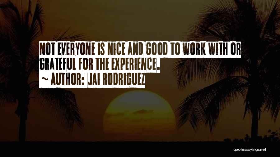 Not Everyone Is Nice Quotes By Jai Rodriguez