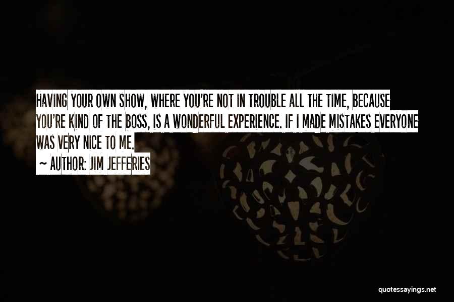 Not Everyone Is Nice Quotes By Jim Jefferies