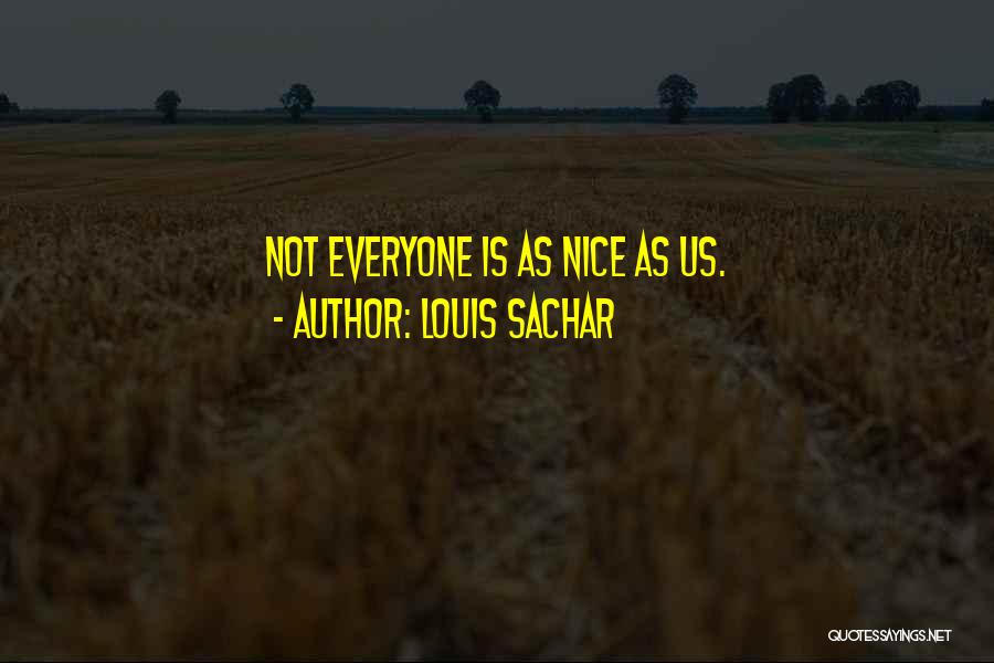 Not Everyone Is Nice Quotes By Louis Sachar