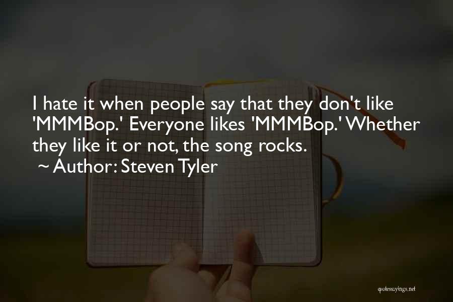 Not Everyone Likes Me Quotes By Steven Tyler