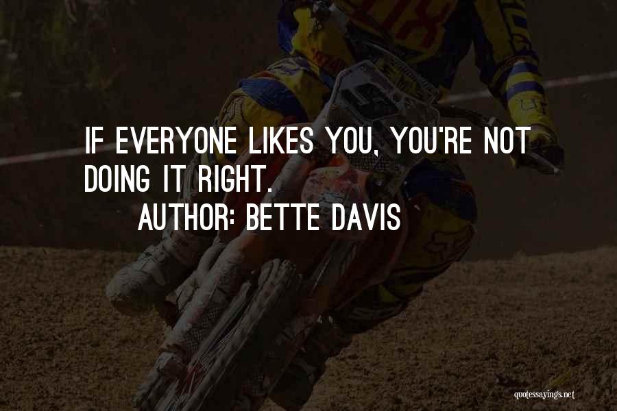 Not Everyone Likes You Quotes By Bette Davis