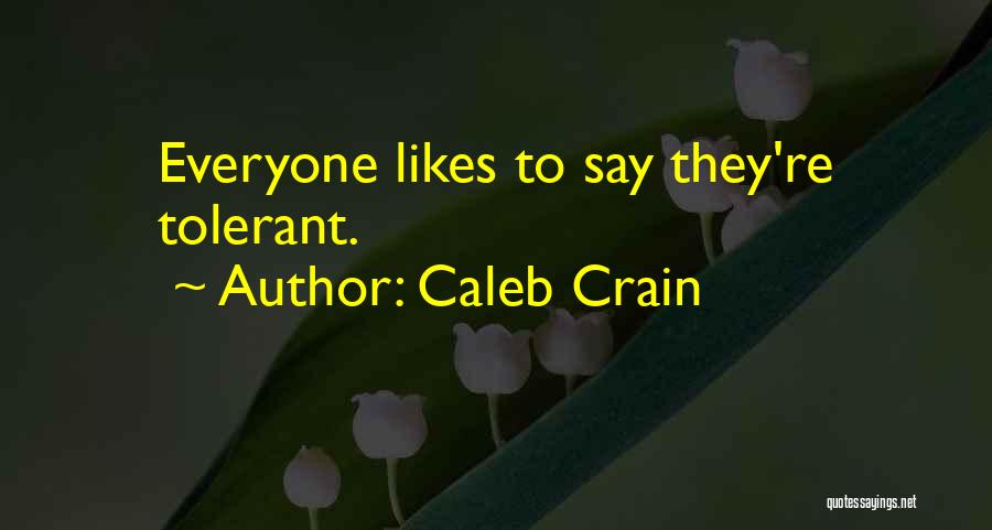 Not Everyone Likes You Quotes By Caleb Crain