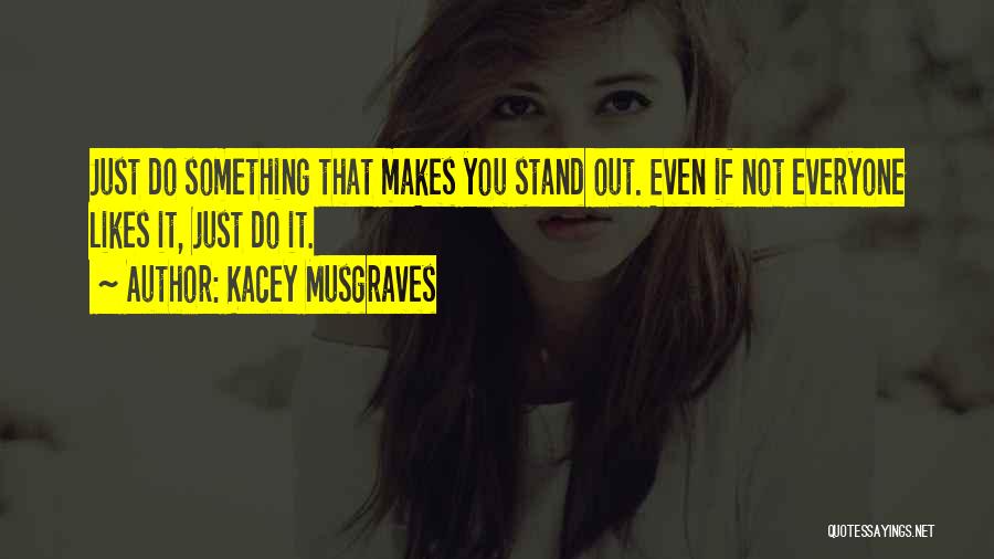 Not Everyone Likes You Quotes By Kacey Musgraves