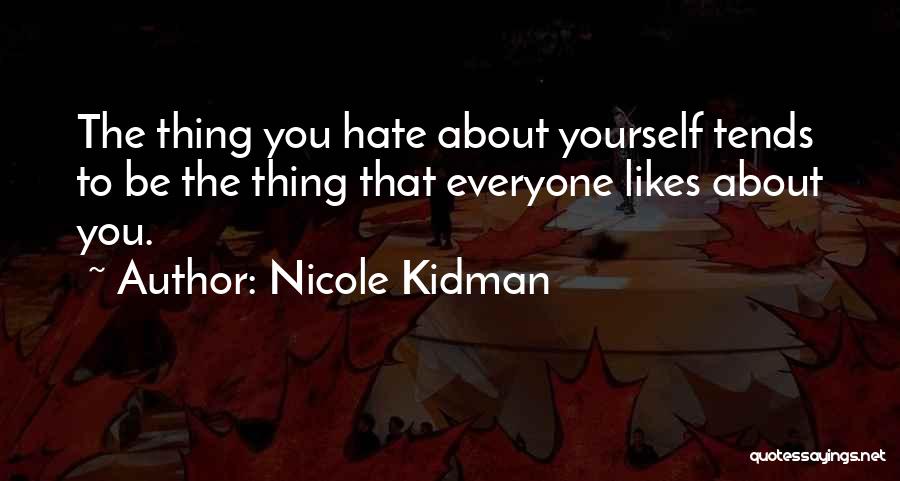 Not Everyone Likes You Quotes By Nicole Kidman