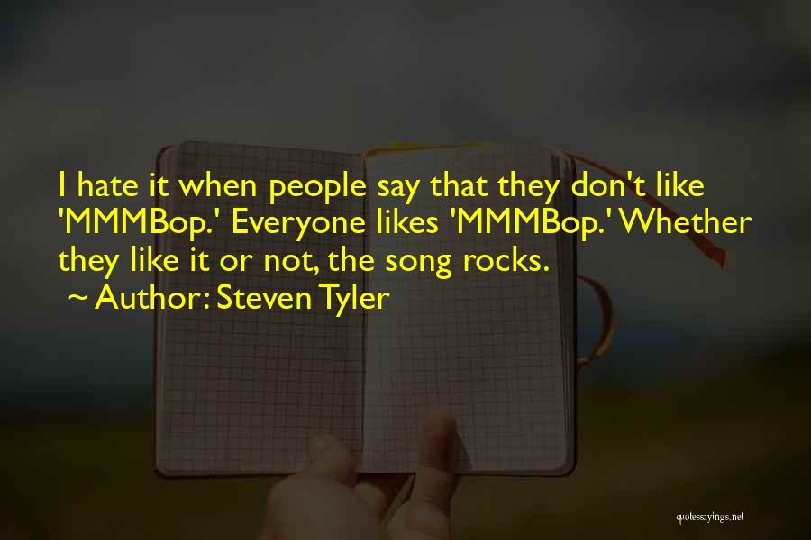 Not Everyone Likes You Quotes By Steven Tyler