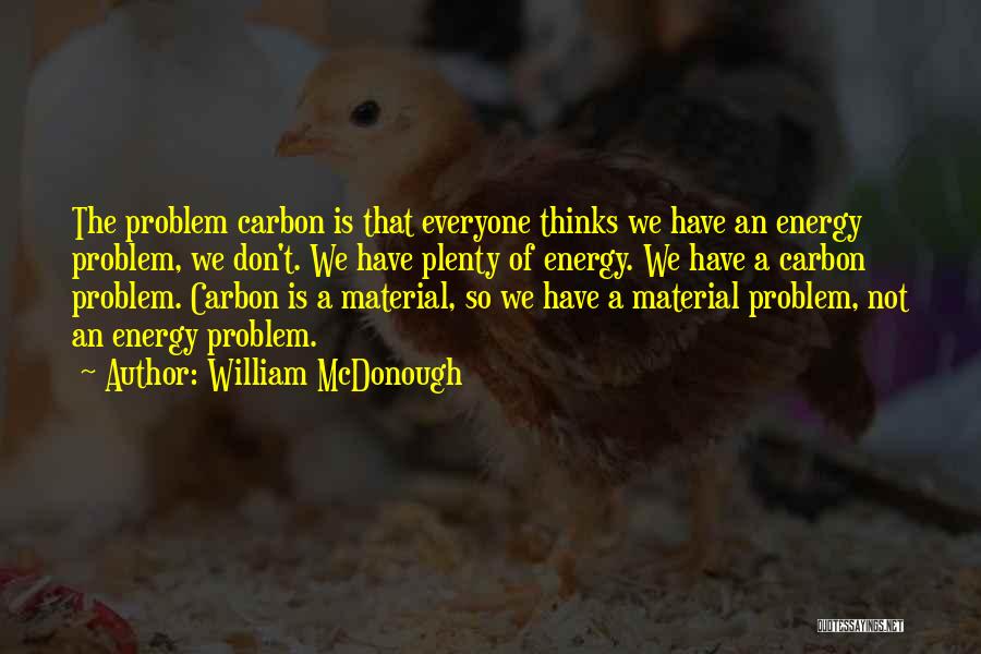 Not Everyone Thinks The Way You Think Quotes By William McDonough