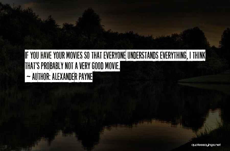 Not Everyone Understands Quotes By Alexander Payne