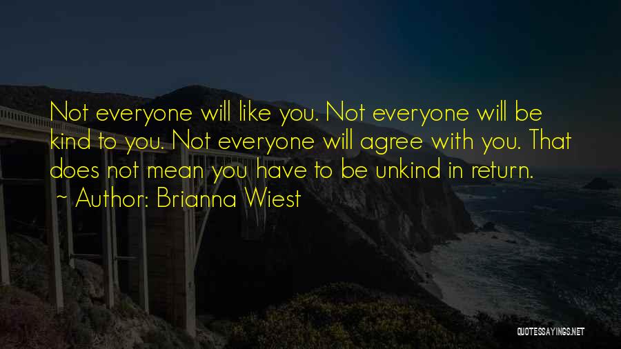 Not Everyone Will Agree Quotes By Brianna Wiest