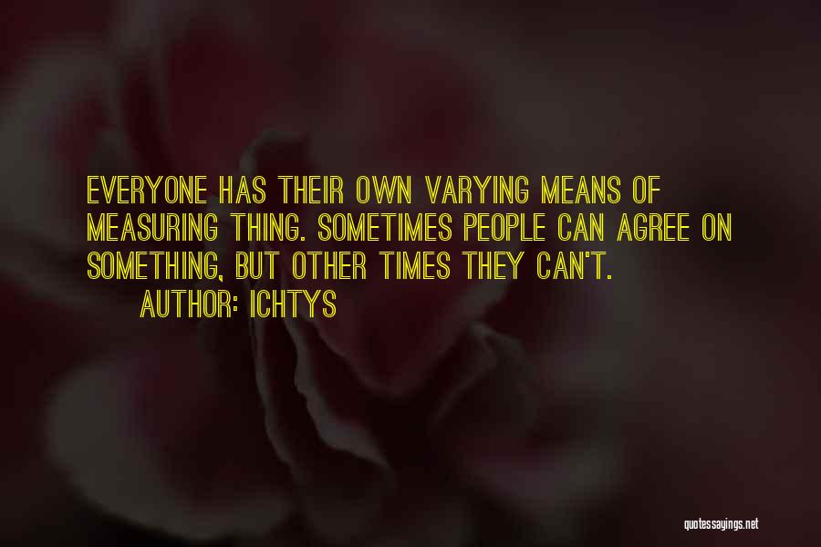Not Everyone Will Agree Quotes By Ichtys