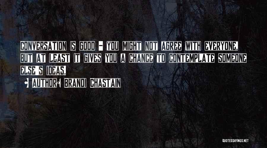 Not Everyone Will Agree With You Quotes By Brandi Chastain