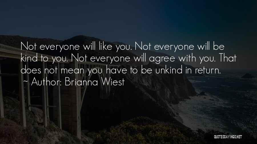 Not Everyone Will Agree With You Quotes By Brianna Wiest