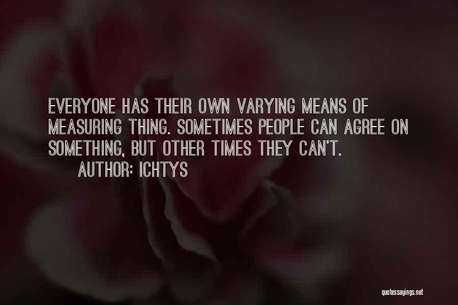 Not Everyone Will Agree With You Quotes By Ichtys