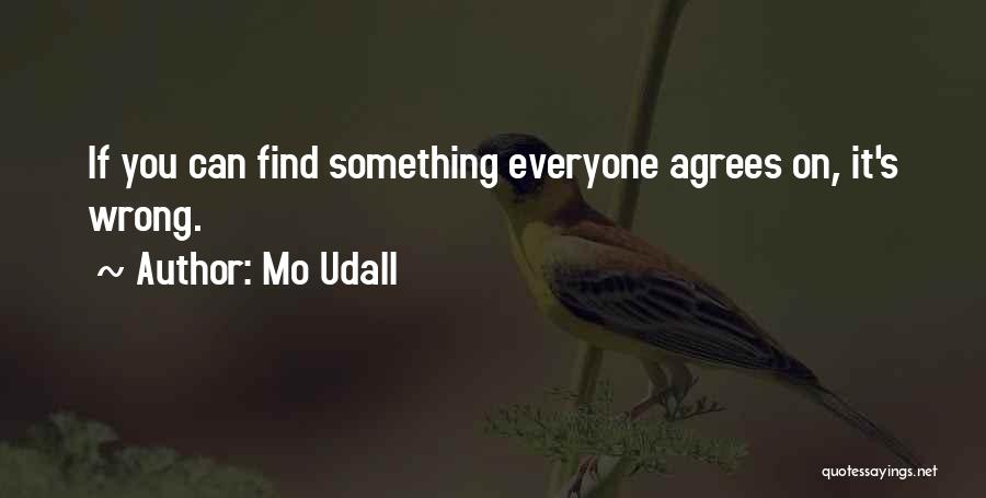 Not Everyone Will Agree With You Quotes By Mo Udall