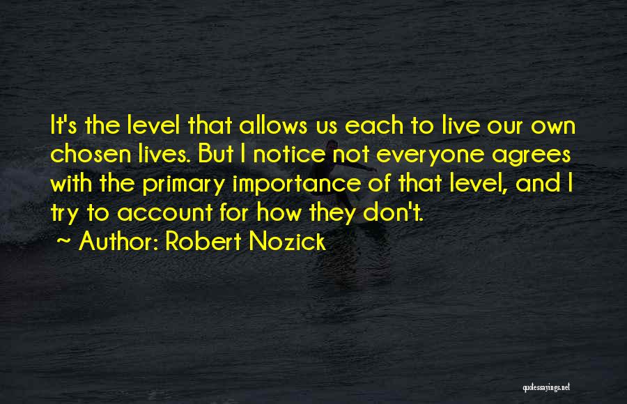 Not Everyone Will Agree With You Quotes By Robert Nozick