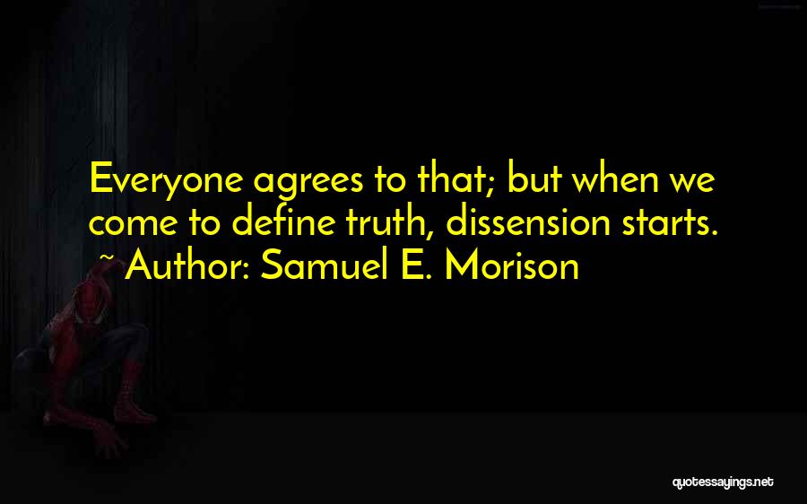 Not Everyone Will Agree With You Quotes By Samuel E. Morison